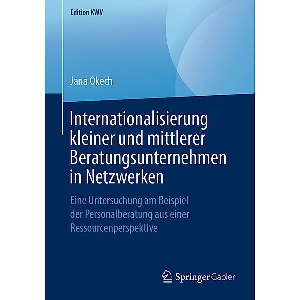 Edition KWV / Internationalisierung kleiner und mittlerer Beratungsunternehmen in Netzwerken, Jana Okech