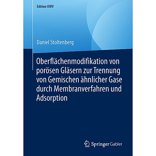 Edition KWV / Oberflächenmodifikation von porösen Gläsern zur Trennung von Gemischen ähnlicher Gase durch Membranverfahren und Adsorption, Daniel Stoltenberg