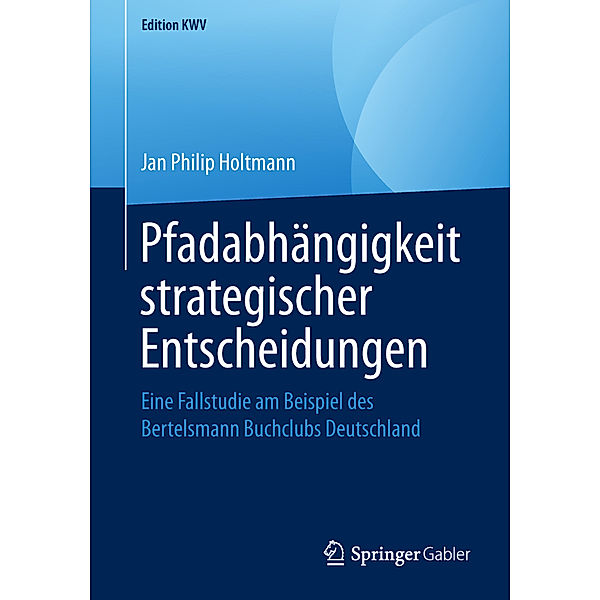 Edition KWV / Pfadabhängigkeit strategischer Entscheidungen, Jan Philip Holtmann