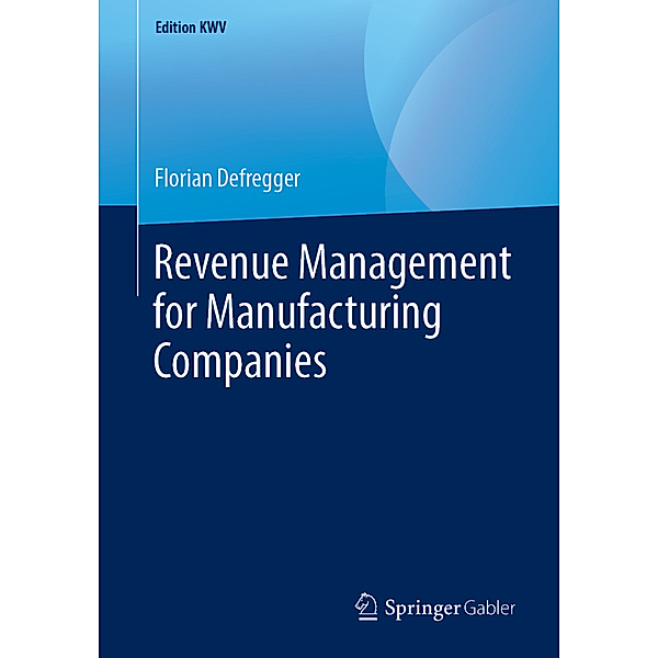 Edition KWV / Revenue Management for Manufacturing Companies, Florian Defregger