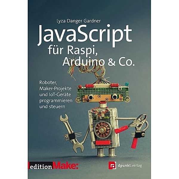 edition Make: / JavaScript für Raspi, Arduino & Co., Lyza Danger Gardner