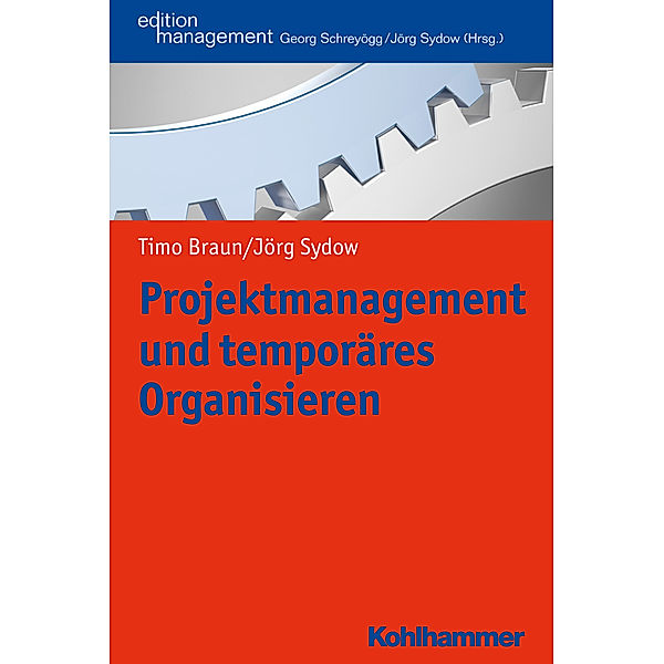 Edition Management / Projektmanagement und temporäres Organisieren, Timo Braun, Jörg Sydow