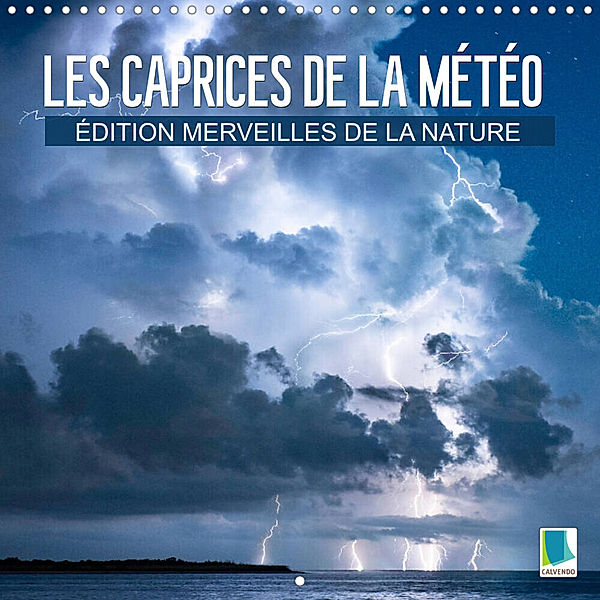 Édition Merveilles de la nature : Les caprices de la météo (Calendrier mural 2023 300 × 300 mm Square), Calvendo