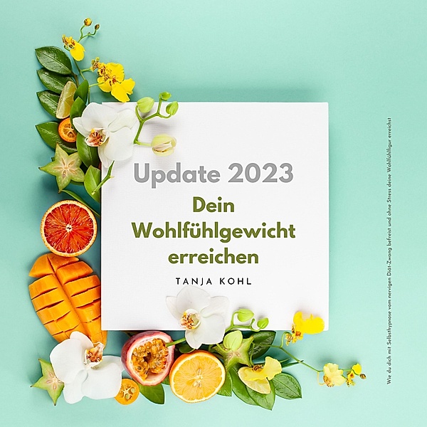 Edition 'Mit Leichtigkeit abnehmen' - 1 - Hypnose: Dein Wohlfühlgewicht erreichen (Update 2023), Tanja Kohl