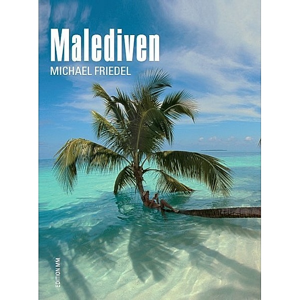 Edition MM / Malediven, Michael Friedel