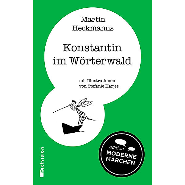 Edition Moderne Märchen: Konstantin im Wörterwald, Martin Heckmanns