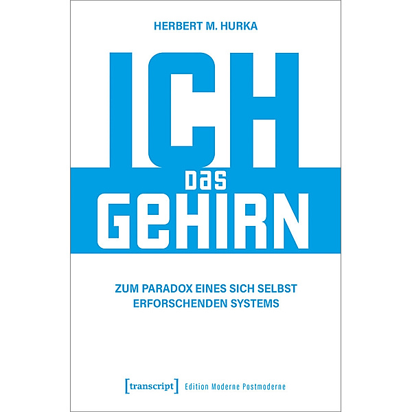 Edition Moderne Postmoderne / Ich, das Gehirn, Herbert M. Hurka