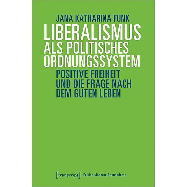 Edition Moderne Postmoderne / Liberalismus als politisches Ordnungssystem, Jana Katharina Funk