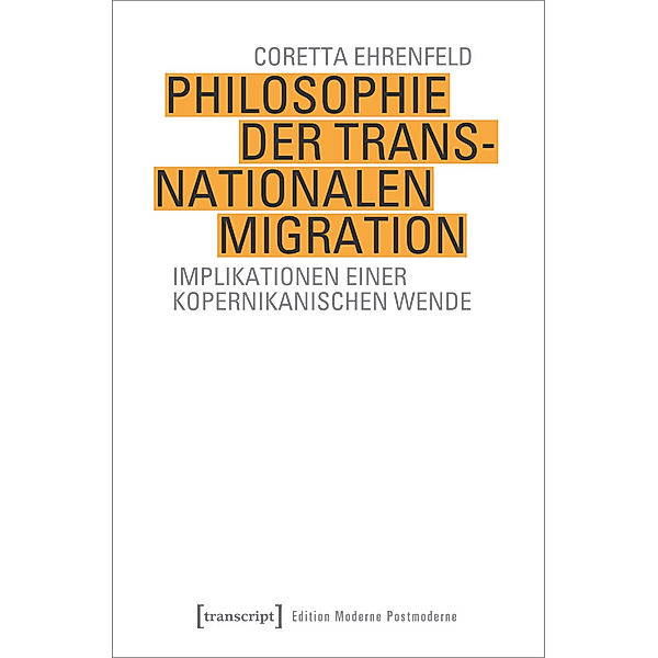 Edition Moderne Postmoderne / Philosophie der transnationalen Migration, Coretta Ehrenfeld