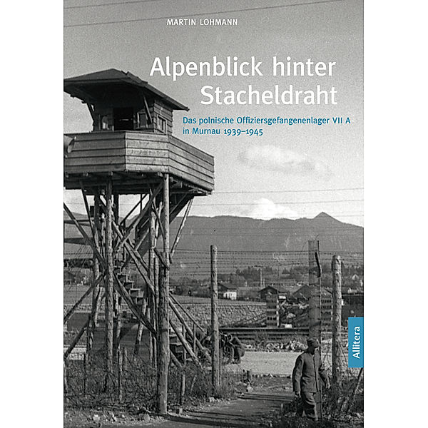 edition monacensia / Alpenblick hinter Stacheldraht, Martin Lohmann