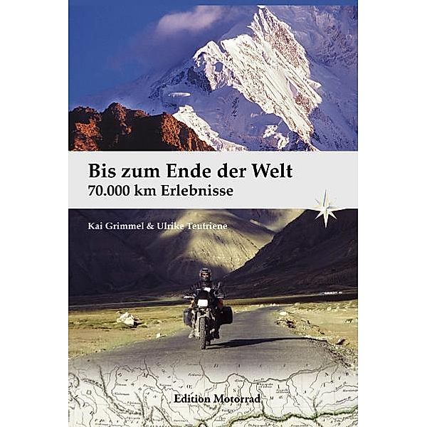 Edition Motorrad / Bis zum Ende der Welt, Kai Grimmel, Ulrike Teutriene