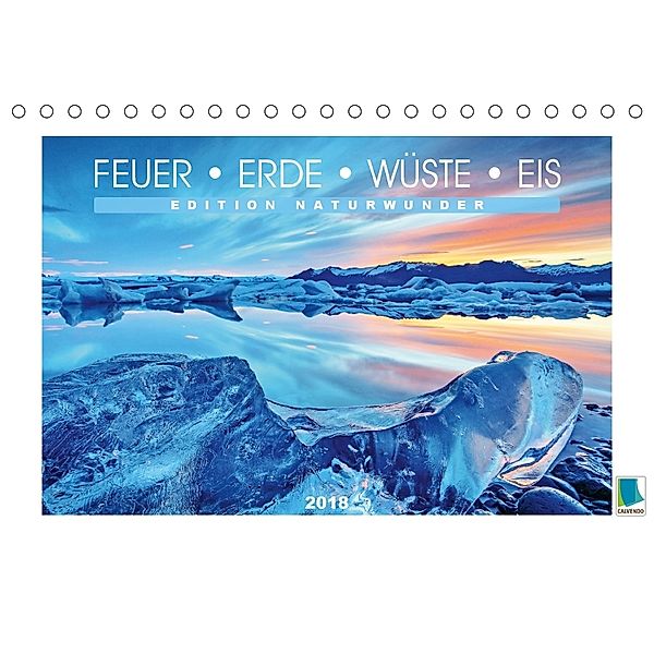 Edition Naturwunder - Feuer, Erde, Wüste, Eis (Tischkalender 2018 DIN A5 quer), CALVENDO