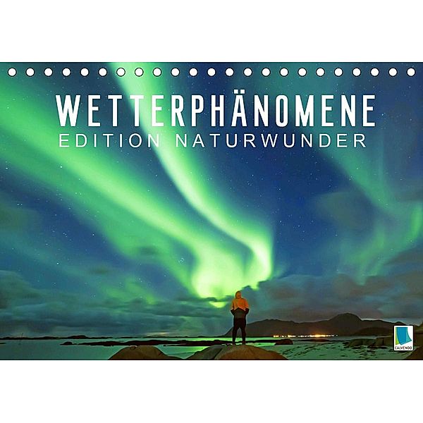 Edition Naturwunder: Wetterphänomene - Wolken, Sturm und Regenbogen (Tischkalender 2021 DIN A5 quer), Calvendo