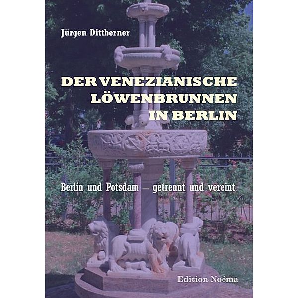 Edition Noema / Der Venezianische Löwenbrunnen in Berlin, Jürgen Dittberner