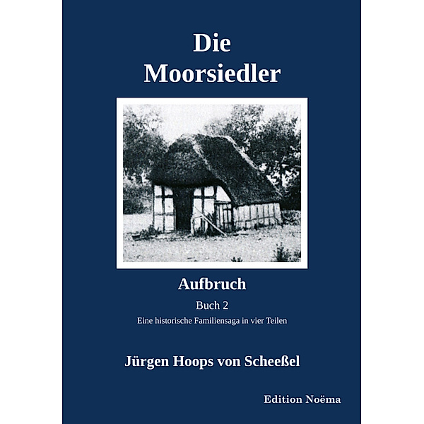 Edition Noema / Die Moorsiedler Buch 2: Aufbruch, Jürgen Hoops von Scheeßel