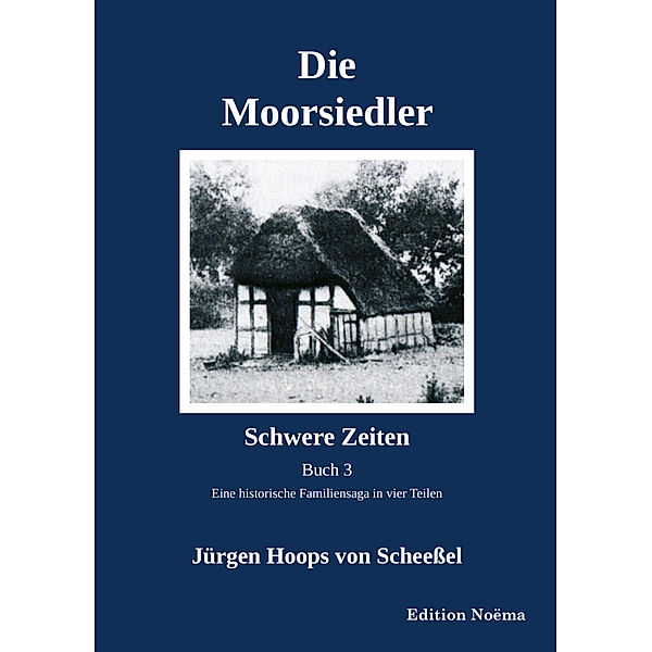 Edition Noema / Die Moorsiedler Buch 3: Schwere Zeiten, Jürgen Hoops von Scheessel