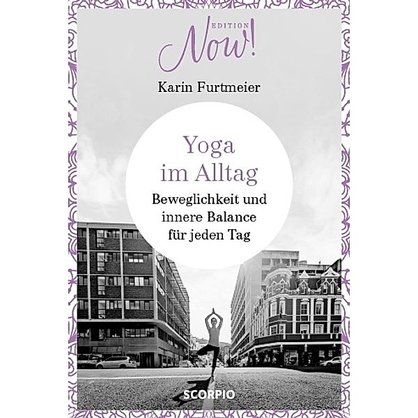 Edition NOW! / Edition NOW! Yoga im Alltag, Karin Furtmeier