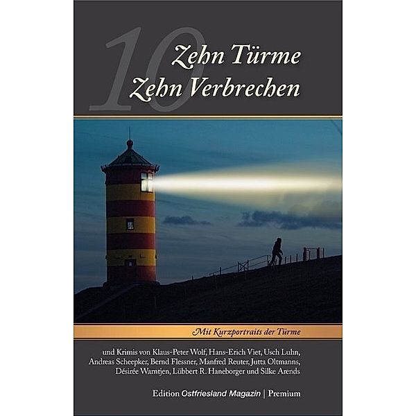 Edition Ostfriesland Magazin / Zehn Türme - Zehn Verbrechen, Hans E Viet, Klaus-Peter Wolf, Usch Luhn, Bernd Flessner, Andreas Scheepker, Jutta Oltmanns, Désirée Warntjen, Manfred Reuter, Lübbert R. Haneborger, Silke Arends