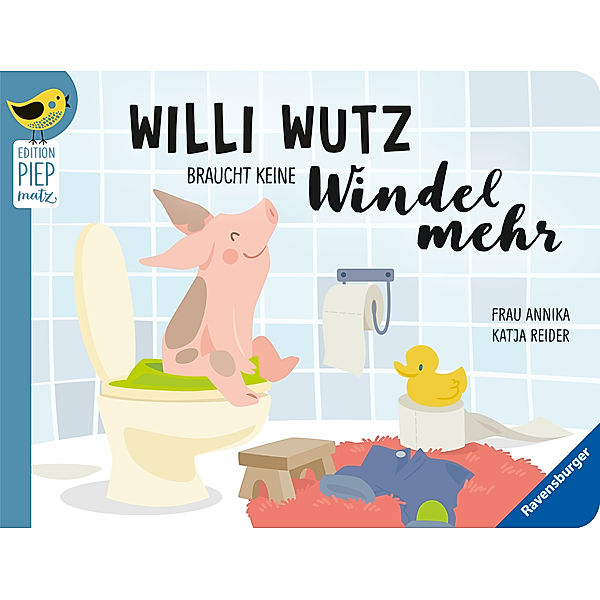 Edition Piepmatz / Edition Piepmatz: Willi Wutz braucht keine Windel mehr, Katja Reider