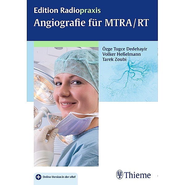 Edition Radiopraxis: Angiografie für MTRA/RT, Tarek Zoubi, Volker Heßelmann, Özge Tugce Dedehayir-Zoubi