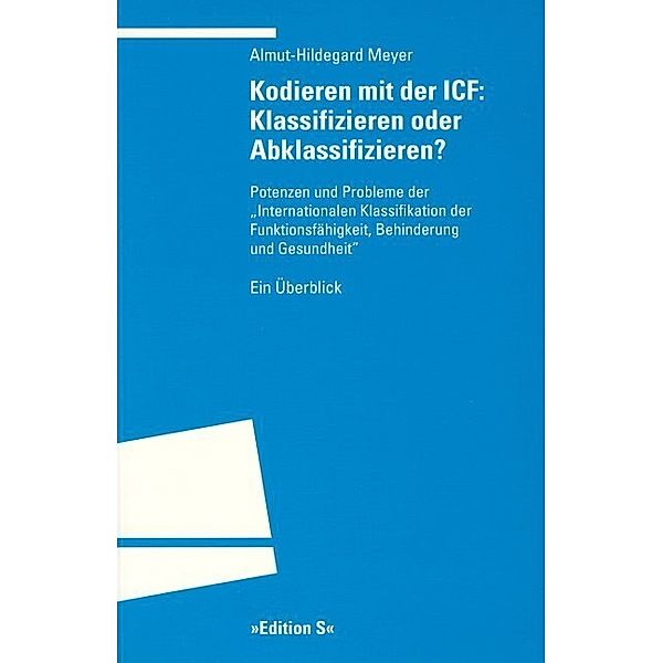 Edition S / Kodieren mit der ICF: Klassifizieren oder Abklassifizieren?, Almut-Hildegard Meyer