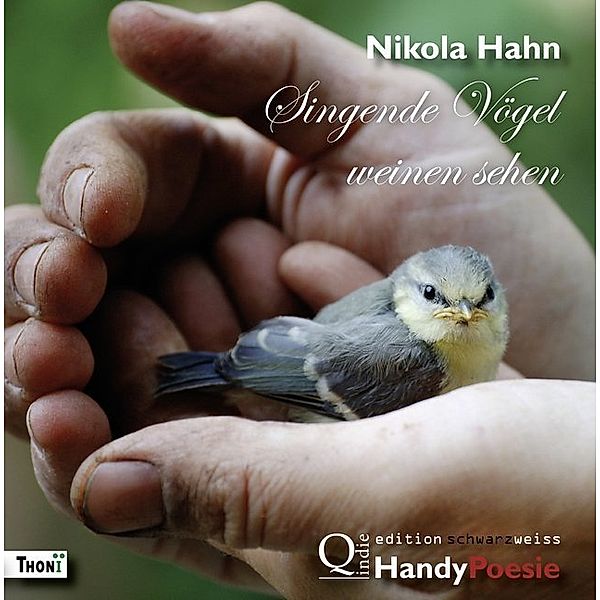 edition schwarzweiss / Singende Vögel weinen sehen, Nikola Hahn