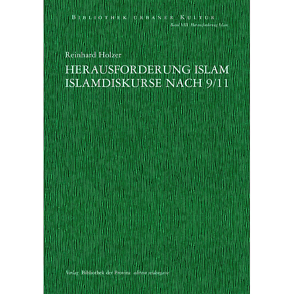 edition seidengasse / Bibliothek urbaner Kultur, Bd. VIII / Herausforderung Islam, Reinhard Holzer