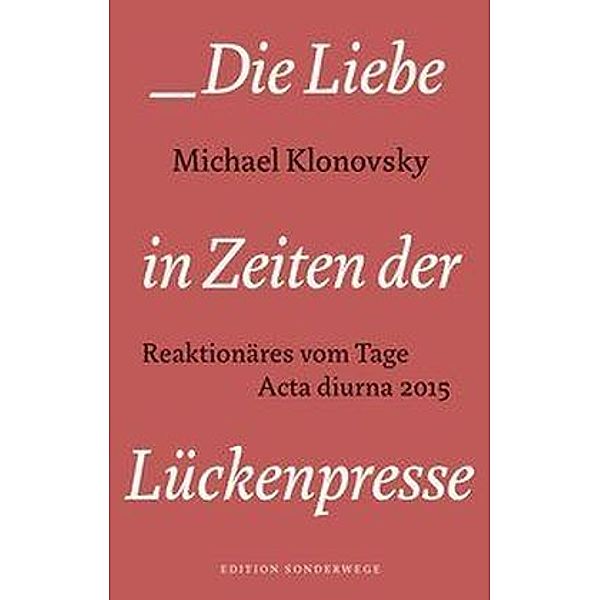 Edition Sonderwege bei Manuscriptum / Die Liebe in Zeiten der Lückenpresse, Michael Klonovsky