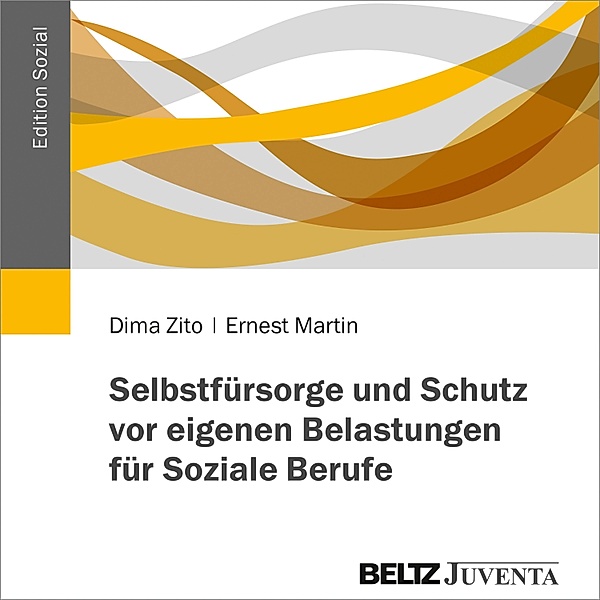Edition Sozial - Selbstfürsorge und Schutz vor eigenen Belastungen für Soziale Berufe, Dima Zito, Ernest Martin