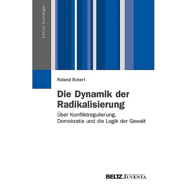 Edition Soziologie / Die Dynamik der Radikalisierung, Roland Eckert