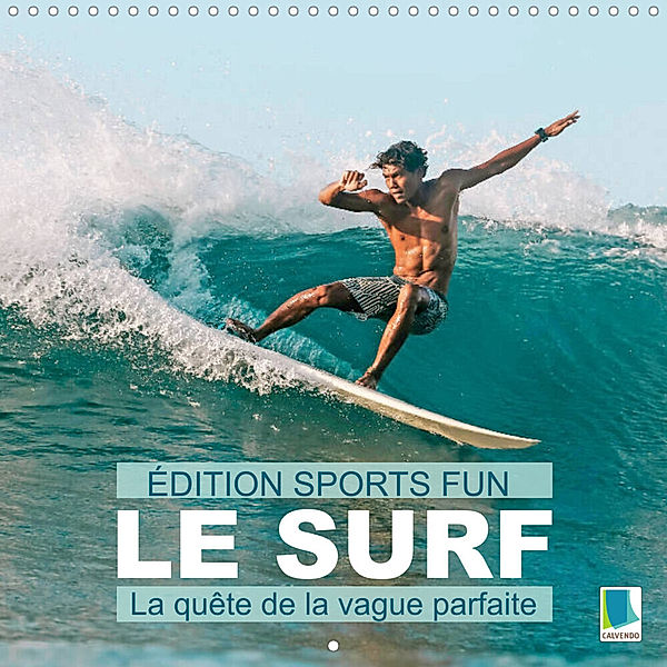 Édition Sports fun - Le surf ou la quête de la vague parfaite (Calendrier mural 2023 300 × 300 mm Square), Calvendo