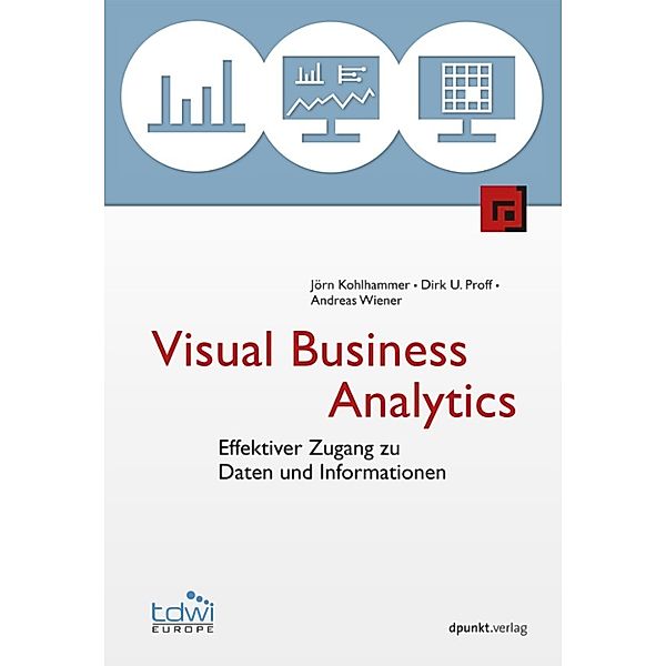 Edition TDWI: Visual Business Analytics, Jörn Kohlhammer, Andreas Wiener, Dirk U. Proff