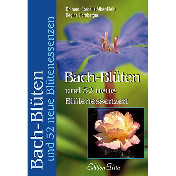 Edition Tirta / Bach-Blüten und 52 neue Blütenessenzen, Regina Hornberger, Cordelia Alber-Klein
