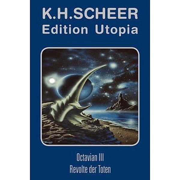 Edition Utopia - Octavian III / Revolte der Toten - Plus biografische Materialien, K. H. Scheer