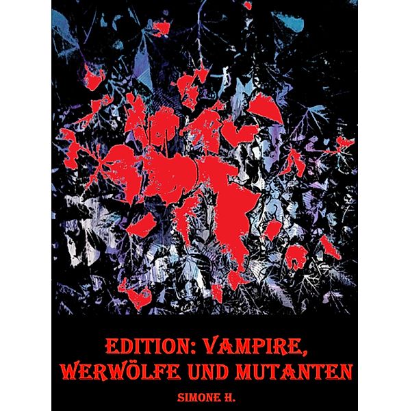 Edition: Vampire, Werwölfe und Mutanten, Simone H.