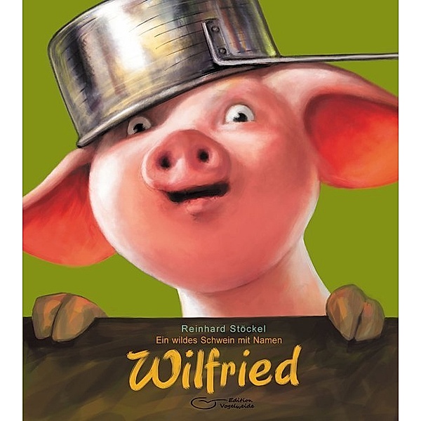 Edition Vogelweide / Ein wildes Schwein mit Namen Wilfried, Reinhard Stöckel