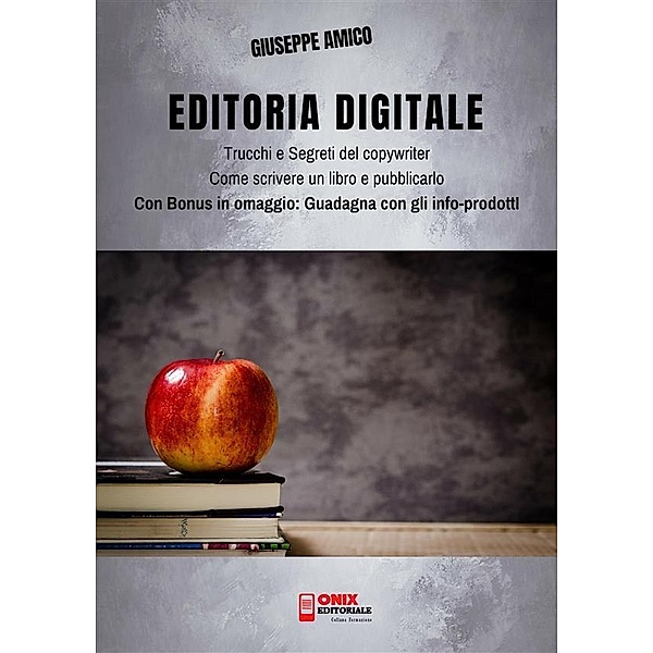 Editoria Digitale - Trucchi e Segreti del Copywriter - Come scrivere un libro e pubblicarlo in rete, Giuseppe Amico