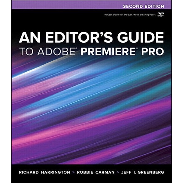 Editor's Guide to Adobe Premiere Pro, An, Richard Harrington, Robbie Carman, Jeff Greenberg