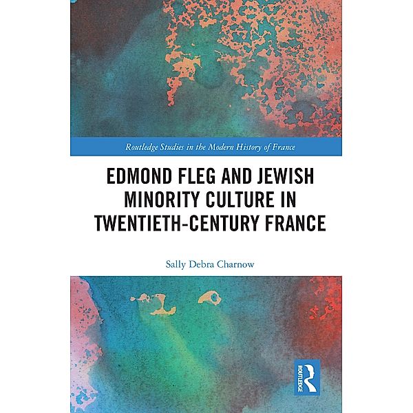 Edmond Fleg and Jewish Minority Culture in Twentieth-Century France, Sally Charnow