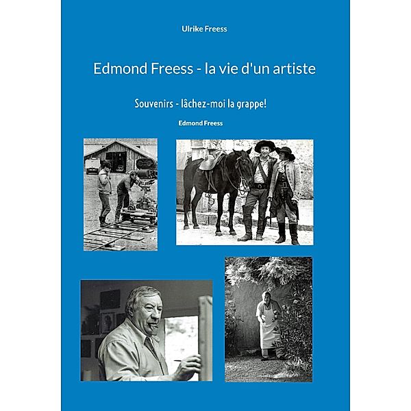 Edmond Freess - la vie d'un artiste, Ulrike Freess