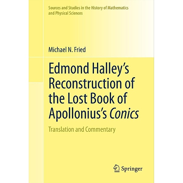 Edmond Halley's Reconstruction of the Lost Book of Apollonius's Conics / Sources and Studies in the History of Mathematics and Physical Sciences, Michael N. Fried