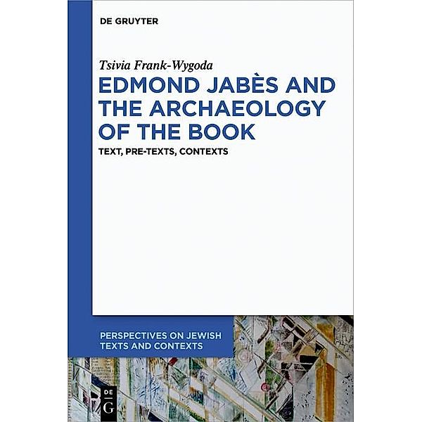 Edmond Jabès and the Archaeology of the Book / Perspectives on Jewish Texts and Contexts Bd.11, Tsivia Wygoda Frank