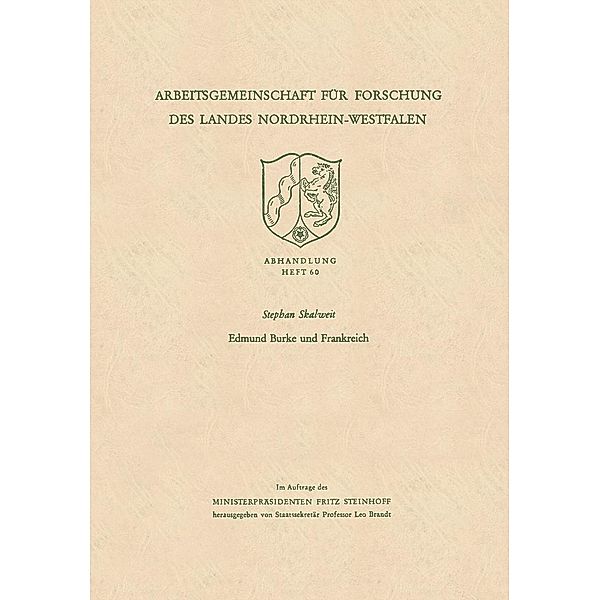 Edmund Burke und Frankreich / Arbeitsgemeinschaft für Forschung des Landes Nordrhein-Westfalen Bd.60, Stephan Skalweit