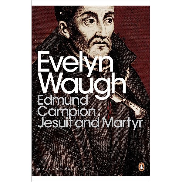 Edmund Campion: Jesuit and Martyr / Penguin Modern Classics, Evelyn Waugh