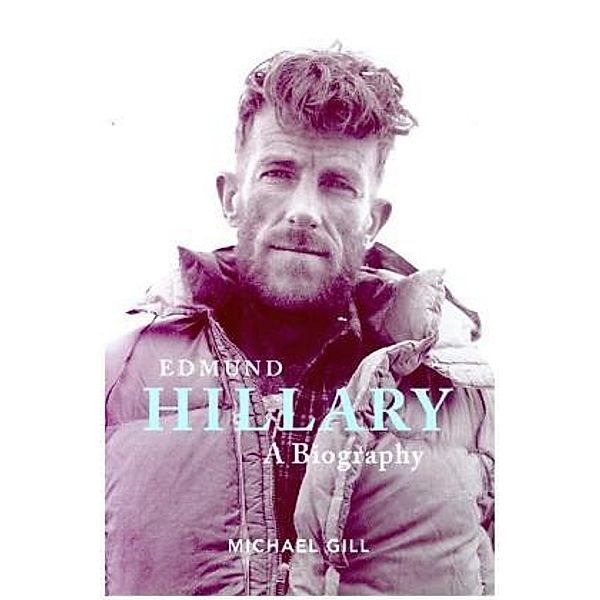 Edmund Hillary - A Biography, Michael Gill