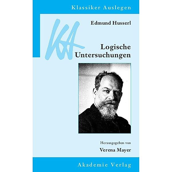 Edmund Husserl: Logische Untersuchungen / Klassiker auslegen Bd.35