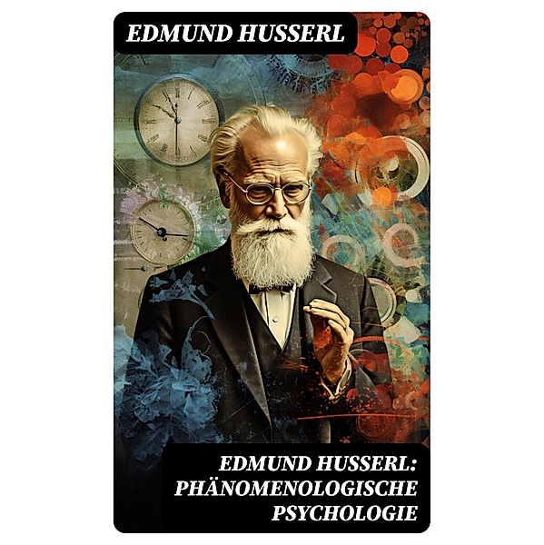 Edmund Husserl: Phänomenologische Psychologie, Edmund Husserl