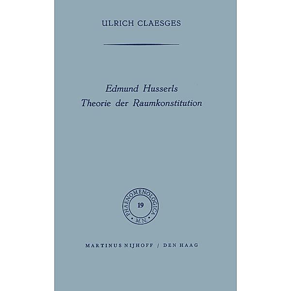 Edmund Husserls Theorie der Raumkonstitution / Phaenomenologica Bd.19, U. Claesges