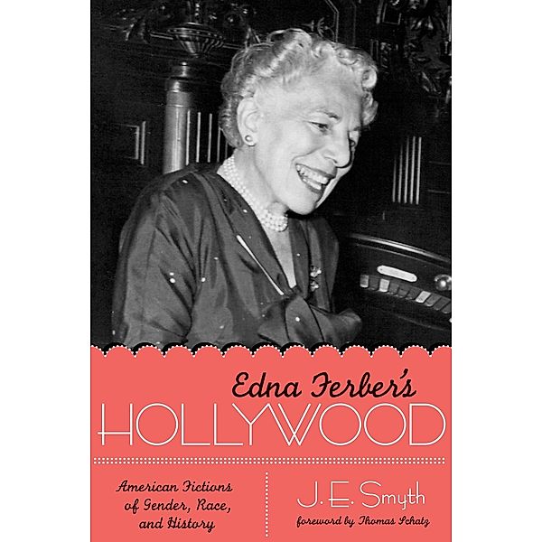 Edna Ferber's Hollywood / Texas Film and Media Studies Series, J. E. Smyth