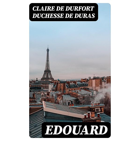 Edouard, Claire De Durfort Duras